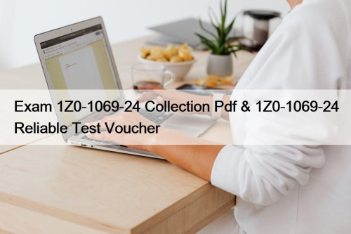 Exam 1Z0-1069-24 Collection Pdf & 1Z0-1069-24 Reliable Test ...