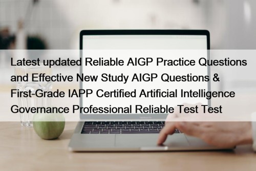 Latest updated Reliable AIGP Practice Questions and Effective ...