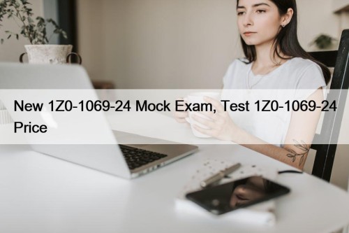 New 1Z0-1069-24 Mock Exam, Test 1Z0-1069-24 Price